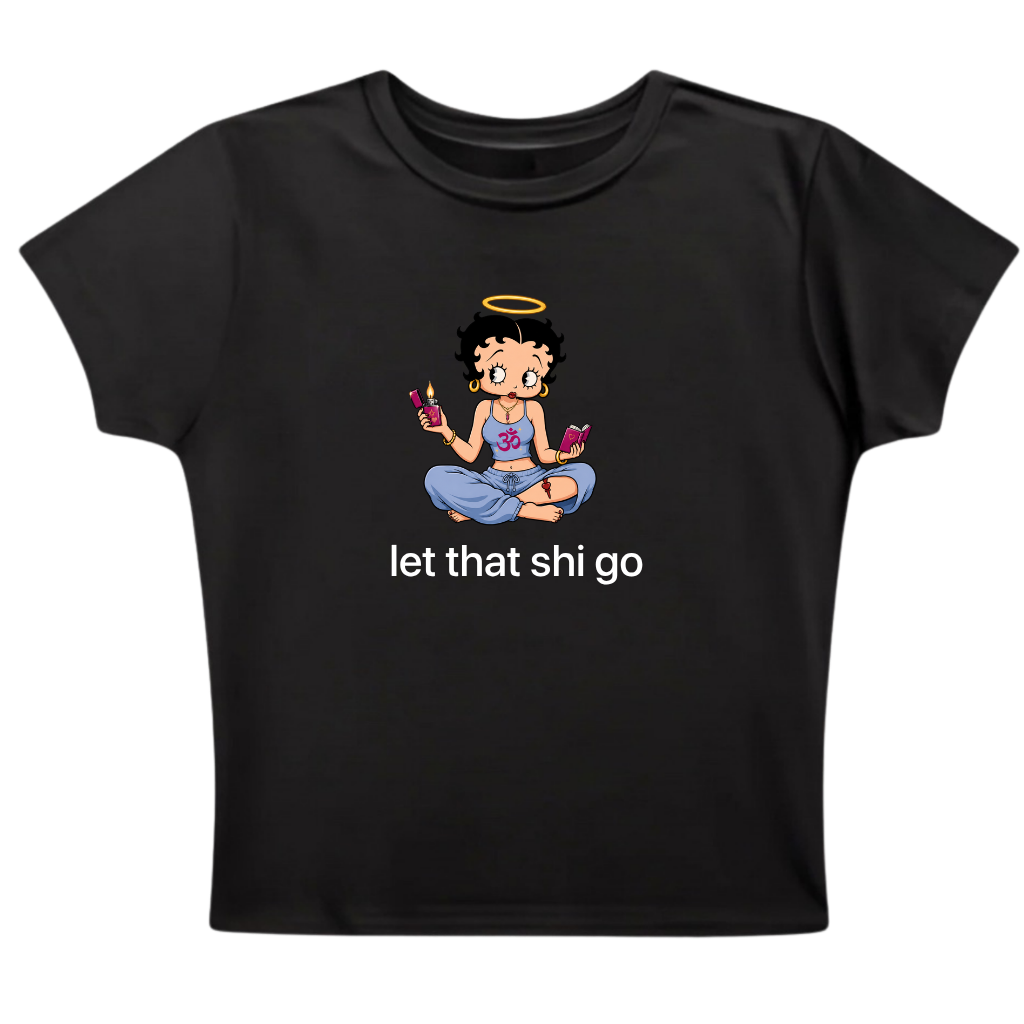 let that shi go - Baby Tee