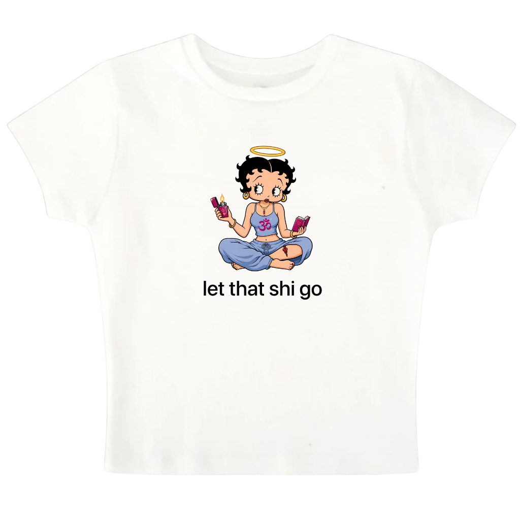 let that shi go - Baby Tee