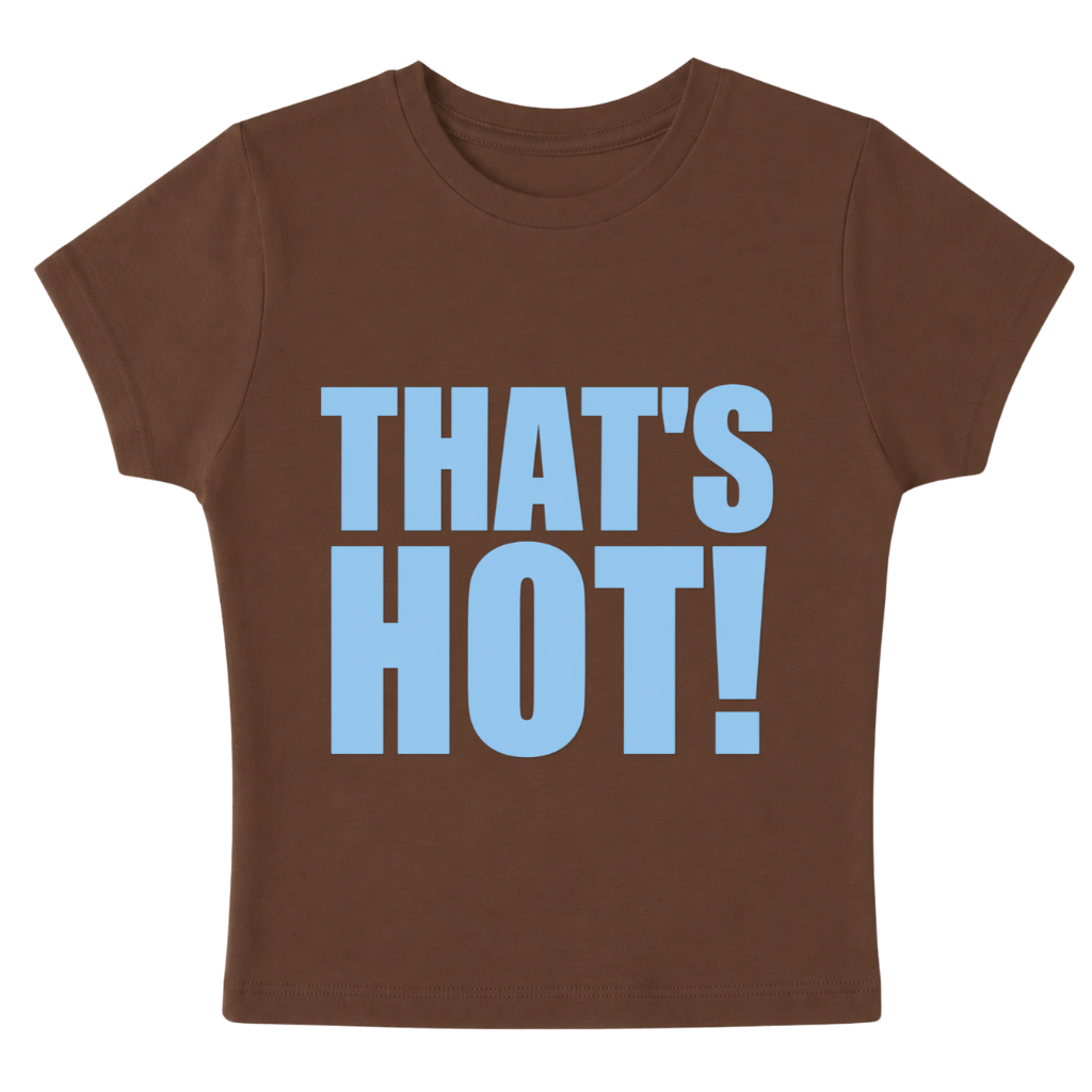 That’s hot! - Baby Tee
