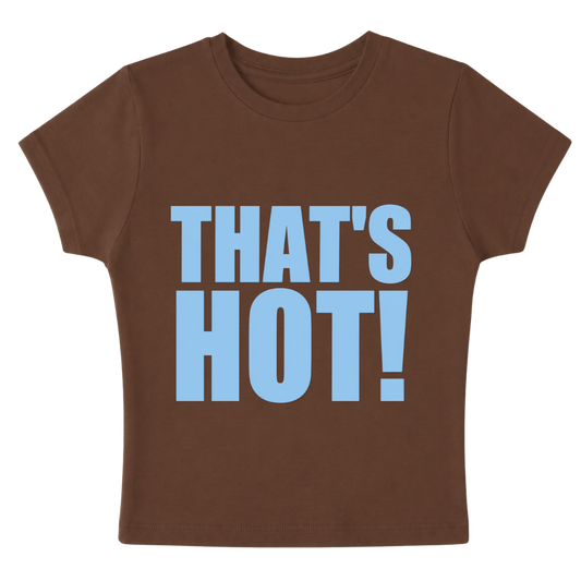 That’s hot! - Baby Tee